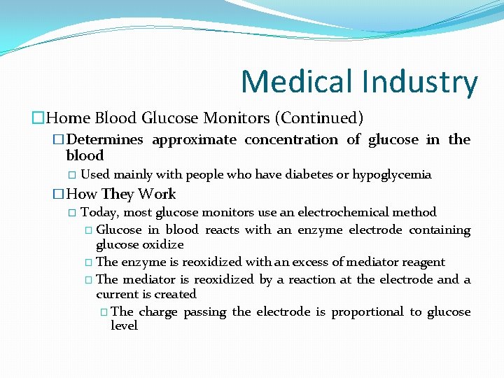 Medical Industry �Home Blood Glucose Monitors (Continued) �Determines approximate concentration of glucose in the