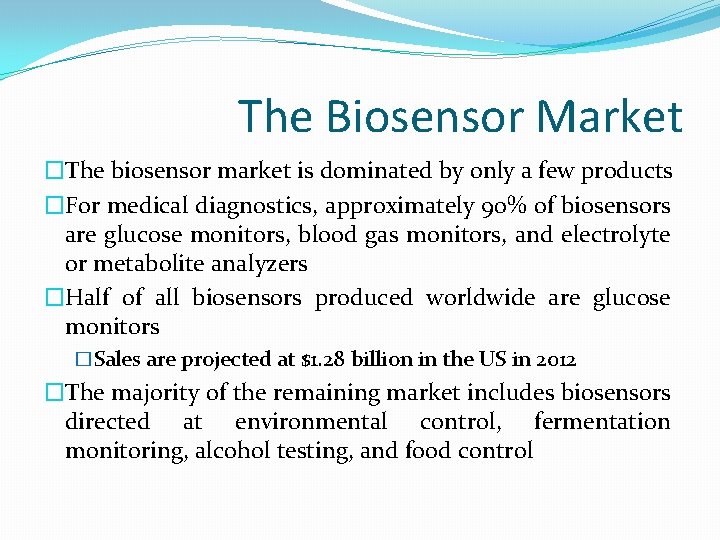 The Biosensor Market �The biosensor market is dominated by only a few products �For