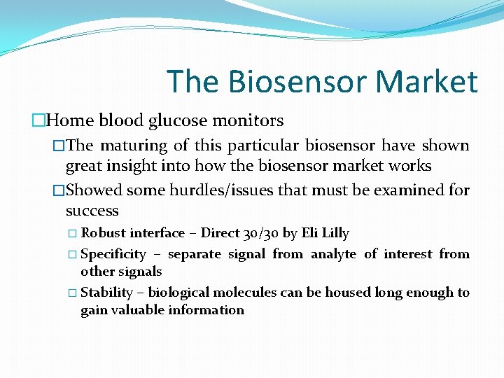 The Biosensor Market �Home blood glucose monitors �The maturing of this particular biosensor have