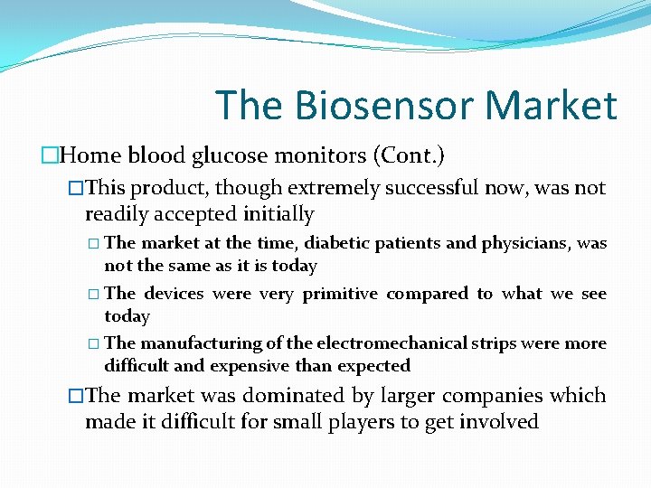 The Biosensor Market �Home blood glucose monitors (Cont. ) �This product, though extremely successful