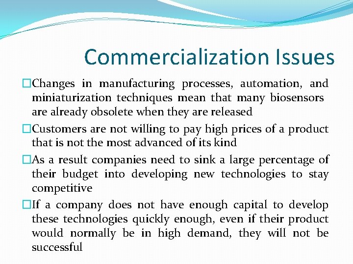 Commercialization Issues �Changes in manufacturing processes, automation, and miniaturization techniques mean that many biosensors