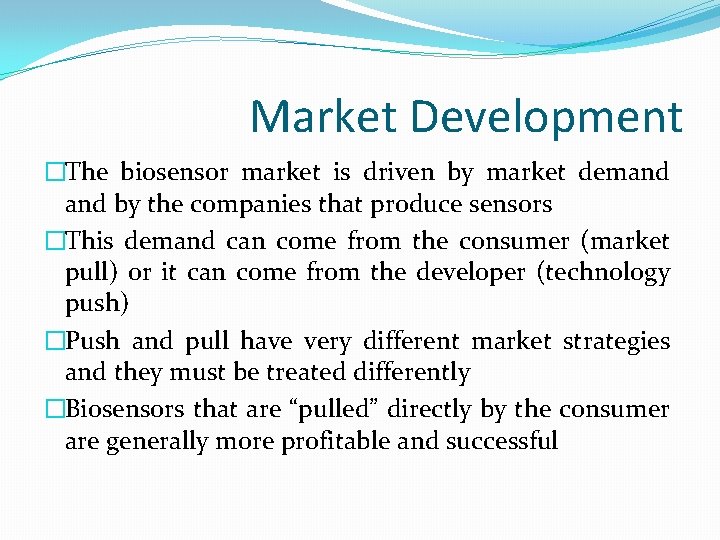 Market Development �The biosensor market is driven by market demand by the companies that