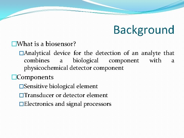 Background �What is a biosensor? �Analytical device for the detection of an analyte that