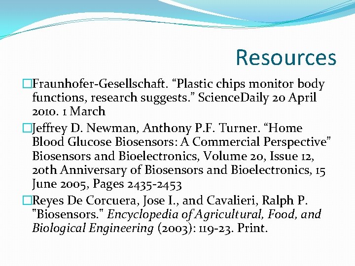 Resources �Fraunhofer-Gesellschaft. “Plastic chips monitor body functions, research suggests. ” Science. Daily 20 April