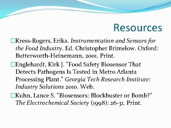 Resources �Kress-Rogers, Erika. Instrumentation and Sensors for the Food Industry. Ed. Christopher Brimelow. Oxford: