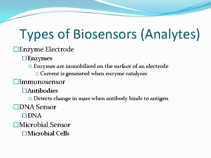 Types of Biosensors (Analytes) �Enzyme Electrode �Enzymes � Enzymes are immobilised on the surface