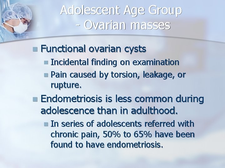 Adolescent Age Group - Ovarian masses n Functional ovarian cysts n Incidental finding on