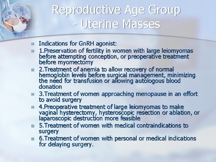 Reproductive Age Group - Uterine Masses n n n n Indications for Gn. RH