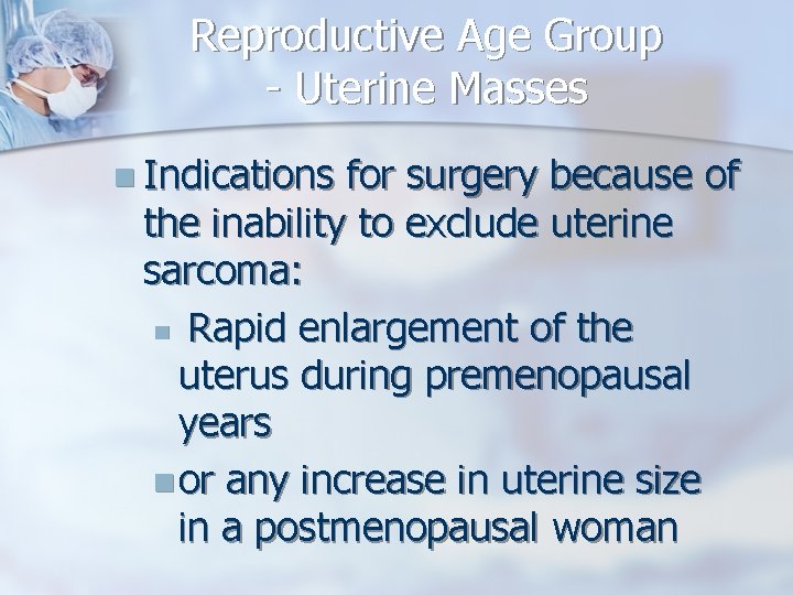 Reproductive Age Group - Uterine Masses n Indications for surgery because of the inability