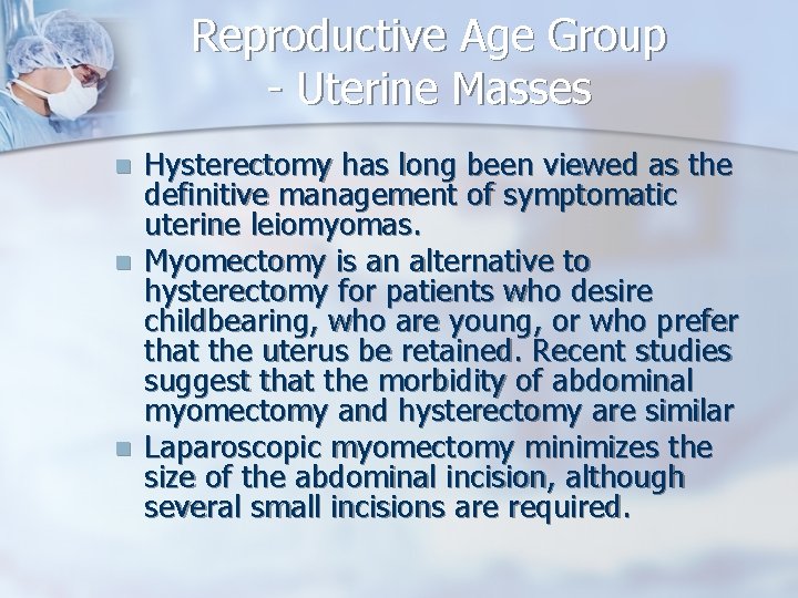 Reproductive Age Group - Uterine Masses n n n Hysterectomy has long been viewed