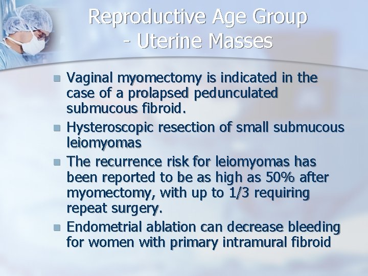 Reproductive Age Group - Uterine Masses n n Vaginal myomectomy is indicated in the