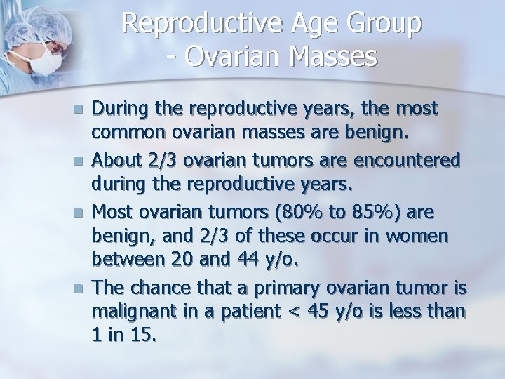 Reproductive Age Group - Ovarian Masses n n During the reproductive years, the most