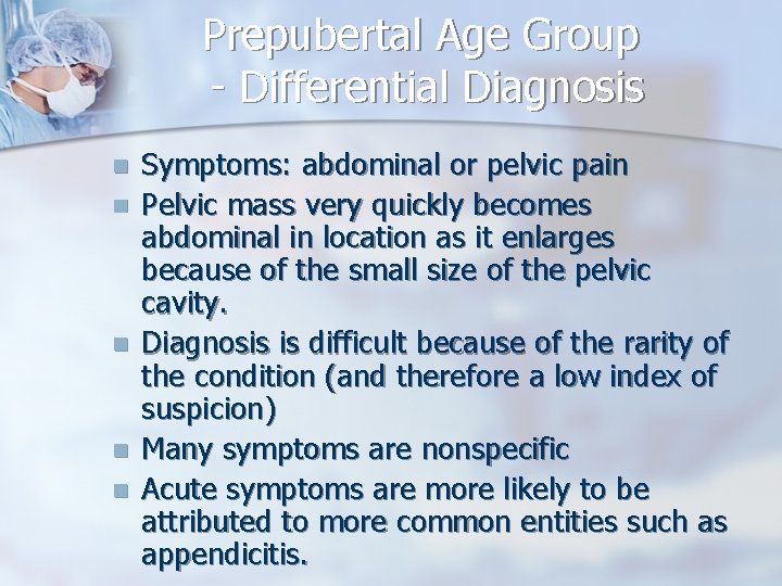 Prepubertal Age Group - Differential Diagnosis n n n Symptoms: abdominal or pelvic pain