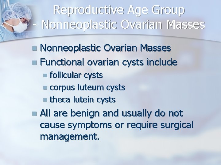 Reproductive Age Group - Nonneoplastic Ovarian Masses n Functional ovarian cysts include n n