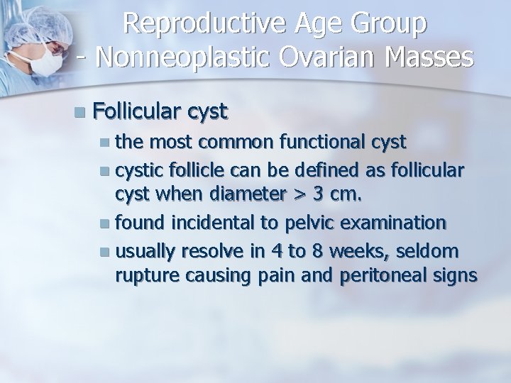 Reproductive Age Group - Nonneoplastic Ovarian Masses n Follicular cyst n the most common