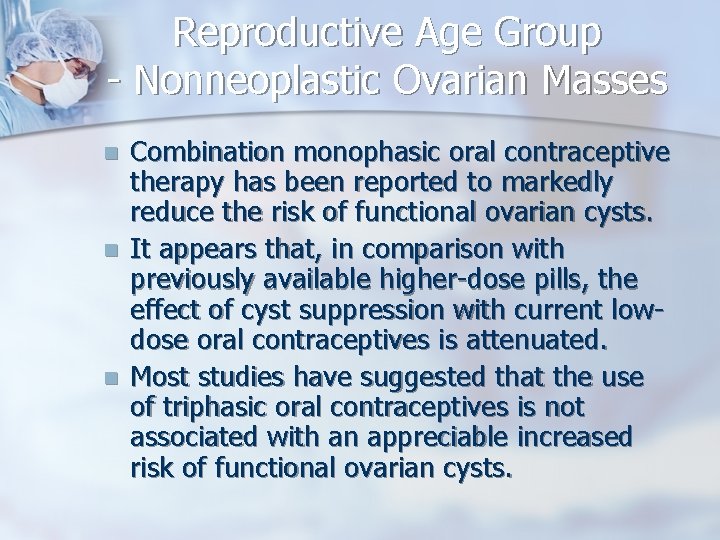Reproductive Age Group - Nonneoplastic Ovarian Masses n n n Combination monophasic oral contraceptive