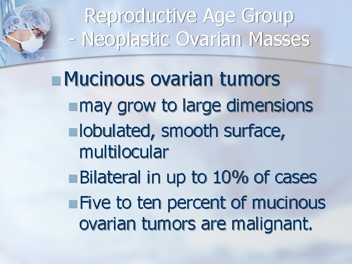 Reproductive Age Group - Neoplastic Ovarian Masses n Mucinous n may ovarian tumors grow