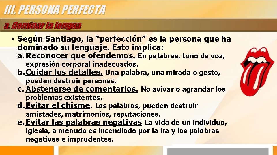 III. PERSONA PERFECTA a. Dominar la lengua • Según Santiago, la “perfección” es la