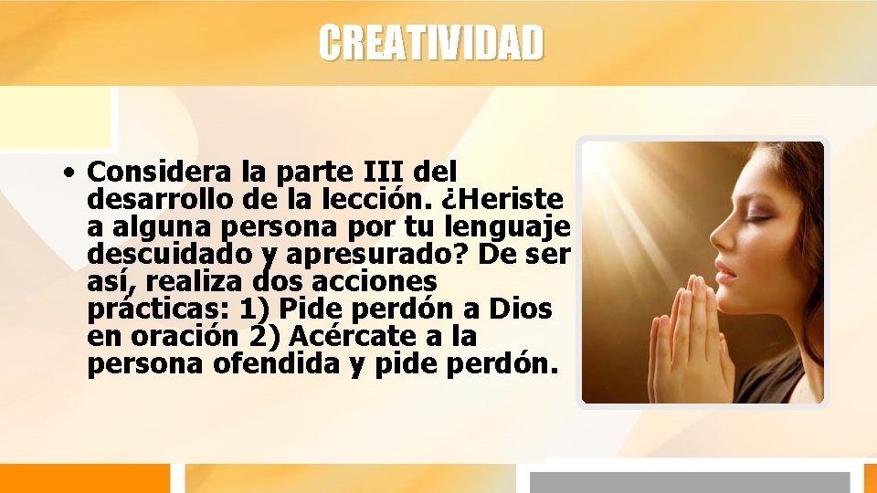 CREATIVIDAD • Considera la parte III del desarrollo de la lección. ¿Heriste a alguna