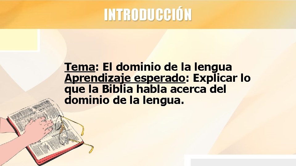 INTRODUCCIÓN Tema: El dominio de la lengua Aprendizaje esperado: Explicar lo que la Biblia