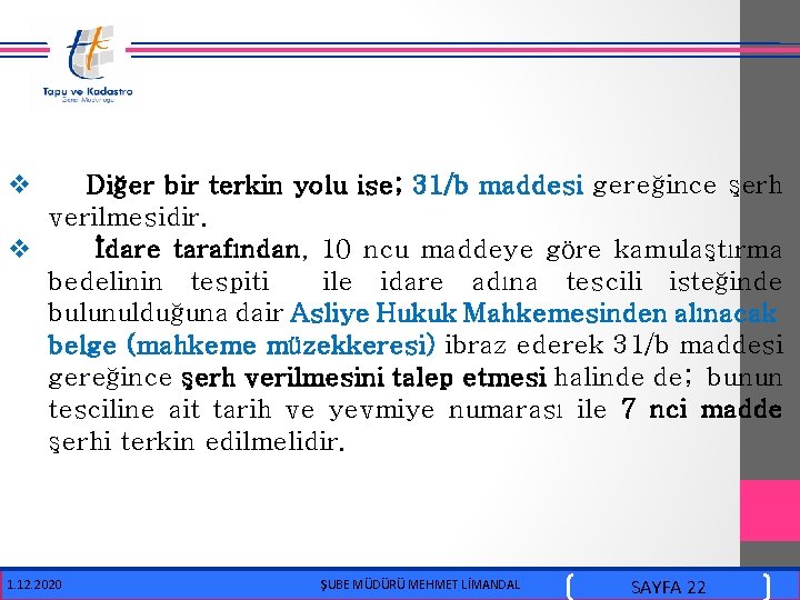  v Diğer bir terkin yolu ise; 31/b maddesi gereğince şerh verilmesidir. v İdare