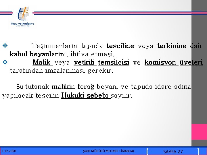  v Taşınmazların tapuda tesciline veya terkinine dair kabul beyanlarını, ihtiva etmesi, v Malik