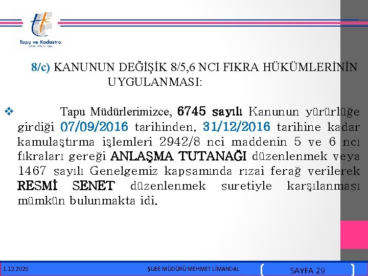  8/c) KANUNUN DEĞİŞİK 8/5, 6 NCI FIKRA HÜKÜMLERİNİN UYGULANMASI: v Tapu Müdürlerimizce, 6745