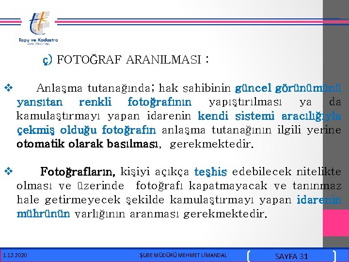  ç) FOTOĞRAF ARANILMASI : v Anlaşma tutanağında; hak sahibinin güncel görünümünü yansıtan renkli