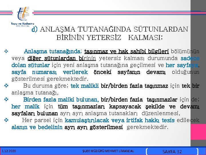  d) ANLAŞMA TUTANAĞINDA SÜTUNLARDAN BİRİNİN YETERSİZ KALMASI: Anlaşma tutanağında; taşınmaz ve hak sahibi