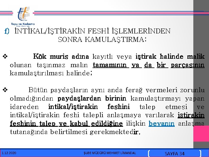  f) İNTİKAL/İŞTİRAKİN FESHİ İŞLEMLERİNDEN SONRA KAMULAŞTIRMA: v Kök muris adına kayıtlı veya iştirak