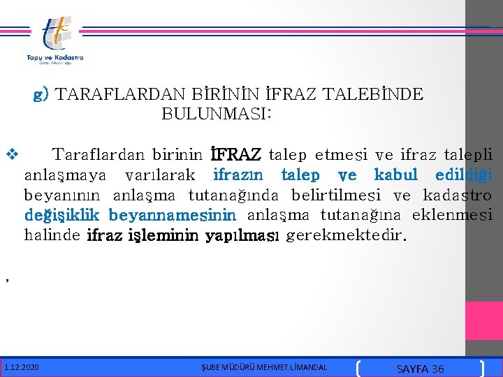  g) TARAFLARDAN BİRİNİN İFRAZ TALEBİNDE BULUNMASI: v Taraflardan birinin İFRAZ talep etmesi ve