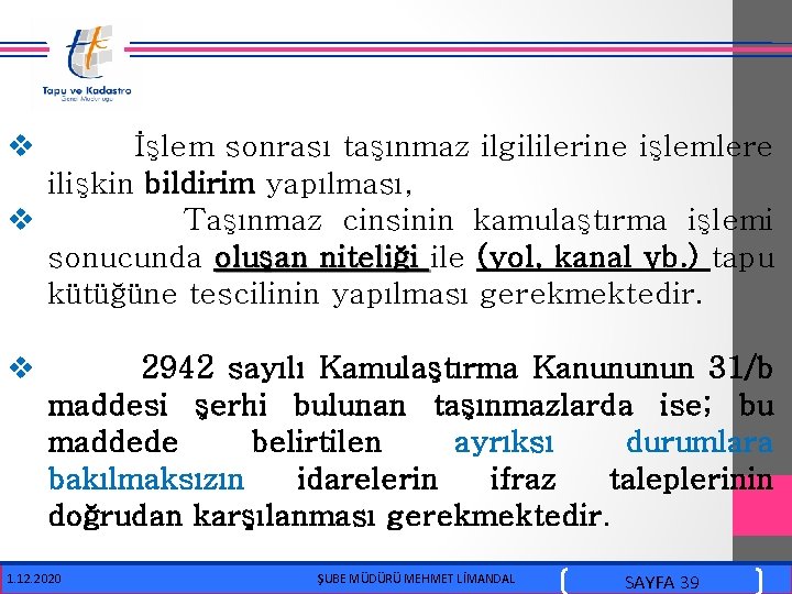  v İşlem sonrası taşınmaz ilgililerine işlemlere ilişkin bildirim yapılması, v Taşınmaz cinsinin kamulaştırma