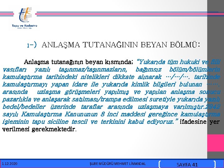 ı-) ANLAŞMA TUTANAĞININ BEYAN BÖLMÜ: Anlaşma tutanağının beyan kısmında; “Yukarıda tüm hukuki ve
