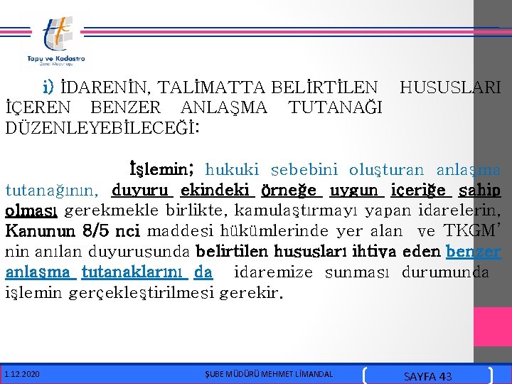  i) İDARENİN, TALİMATTA BELİRTİLEN HUSUSLARI İÇEREN BENZER ANLAŞMA TUTANAĞI DÜZENLEYEBİLECEĞİ: İşlemin; hukuki sebebini