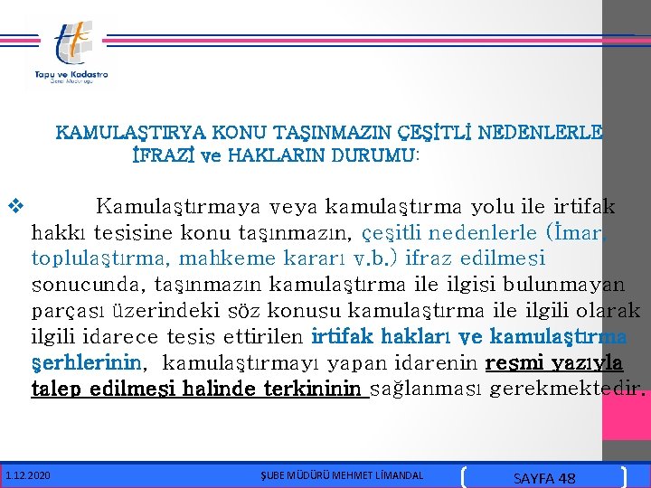  KAMULAŞTIRYA KONU TAŞINMAZIN ÇEŞİTLİ NEDENLERLE İFRAZİ ve HAKLARIN DURUMU: v Kamulaştırmaya veya kamulaştırma