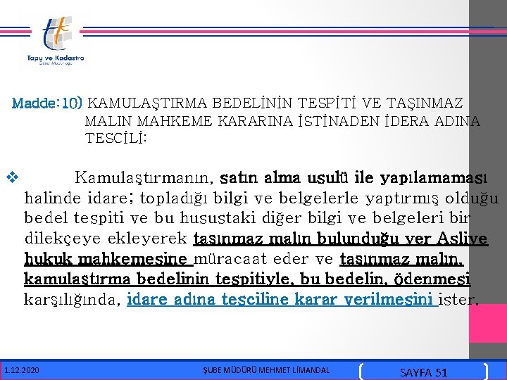  Madde: 10) KAMULAŞTIRMA BEDELİNİN TESPİTİ VE TAŞINMAZ MALIN MAHKEME KARARINA İSTİNADEN İDERA ADINA
