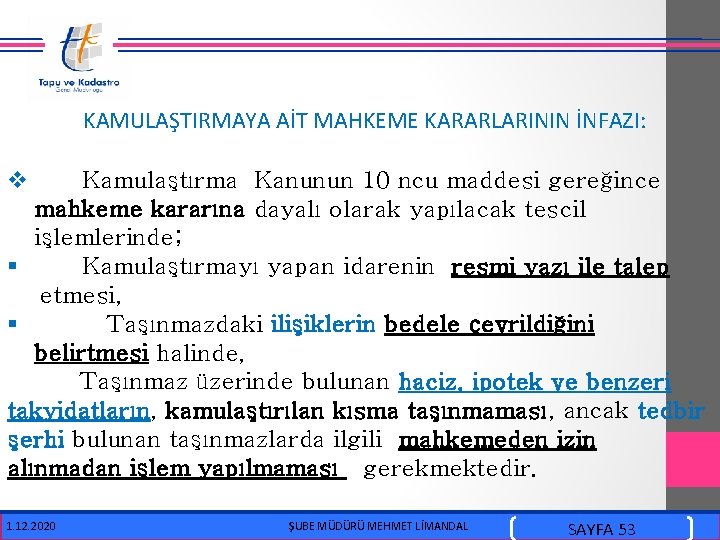  KAMULAŞTIRMAYA AİT MAHKEME KARARLARININ İNFAZI: v Kamulaştırma Kanunun 10 ncu maddesi gereğince mahkeme