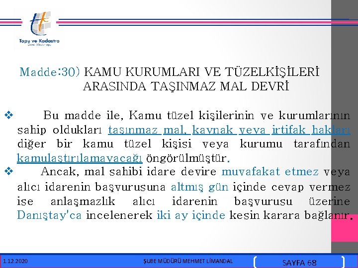  Madde: 30) KAMU KURUMLARI VE TÜZELKİŞİLERİ ARASINDA TAŞINMAZ MAL DEVRİ v Bu madde