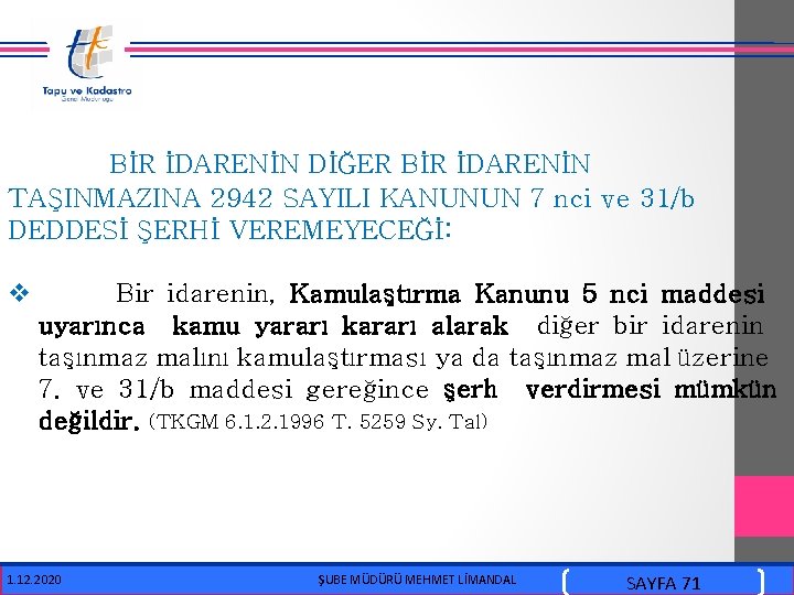  BİR İDARENİN DİĞER BİR İDARENİN TAŞINMAZINA 2942 SAYILI KANUNUN 7 nci ve 31/b