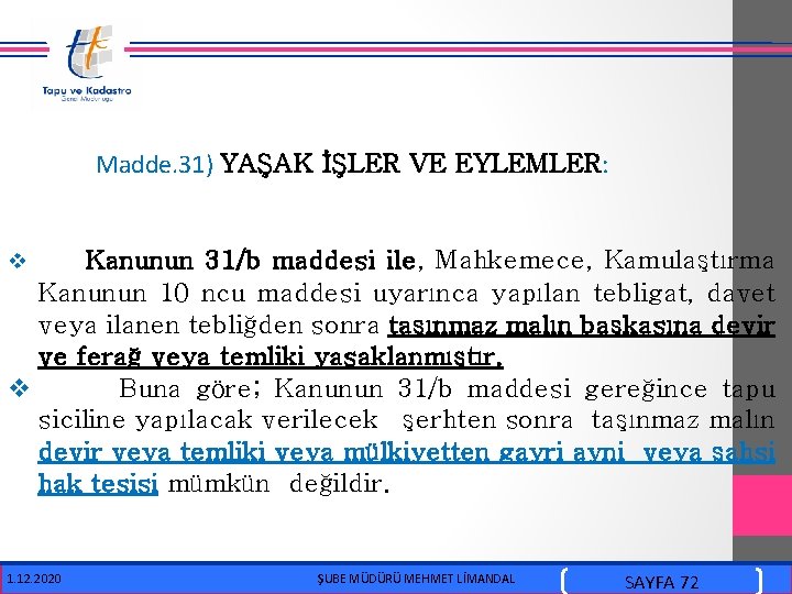 Madde. 31) YAŞAK İŞLER VE EYLEMLER: Kanunun 31/b maddesi ile, Mahkemece, Kamulaştırma Kanunun 10