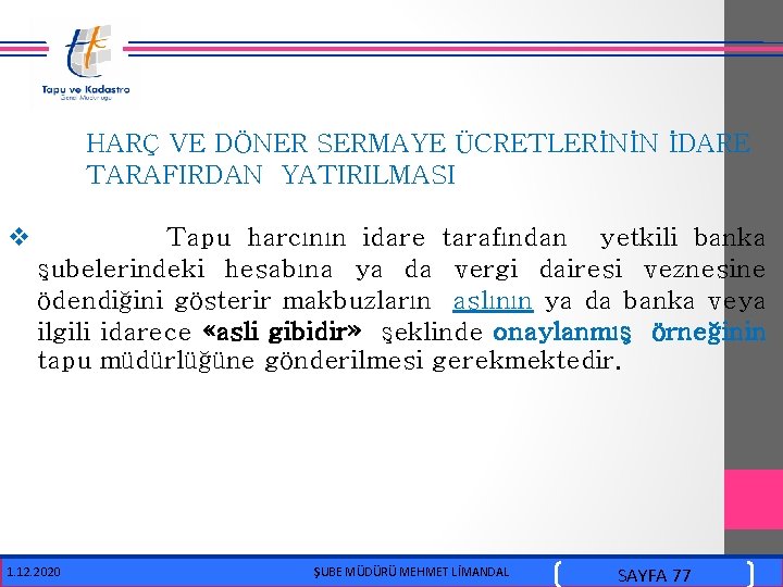 HARÇ VE DÖNER SERMAYE ÜCRETLERİNİN İDARE TARAFIRDAN YATIRILMASI v Tapu harcının idare tarafından yetkili