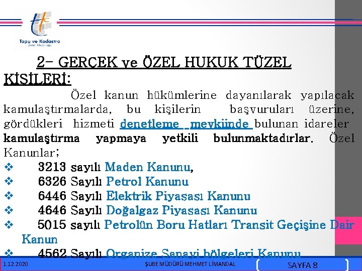  2 - GERÇEK ve ÖZEL HUKUK TÜZEL KİŞİLERİ: Özel kanun hükümlerine dayanılarak yapılacak