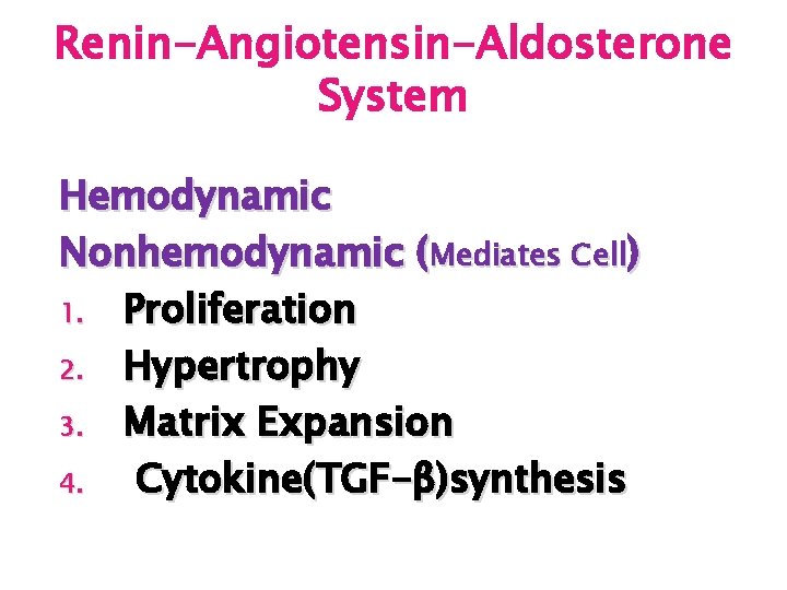 Renin-Angiotensin-Aldosterone System Hemodynamic Nonhemodynamic (Mediates Cell) 1. Proliferation 2. Hypertrophy 3. Matrix Expansion 4.
