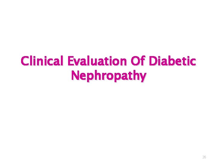 Clinical Evaluation Of Diabetic Nephropathy 26 
