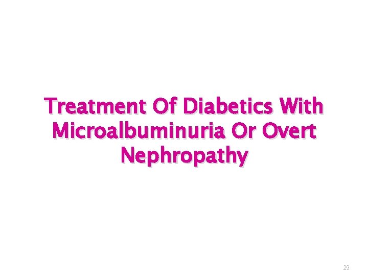 Treatment Of Diabetics With Microalbuminuria Or Overt Nephropathy 29 