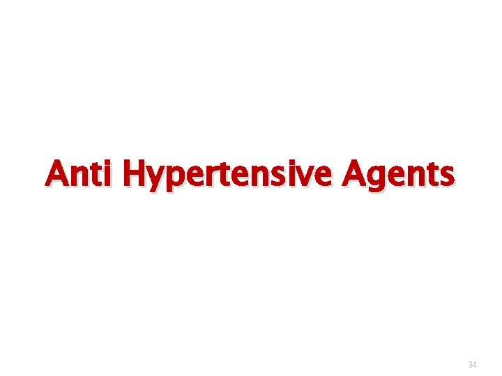 Anti Hypertensive Agents 34 