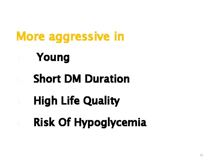 More aggressive in 1. Young 2. Short DM Duration 3. High Life Quality 4.