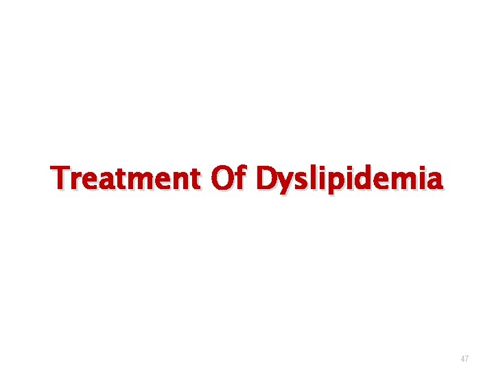 Treatment Of Dyslipidemia 47 