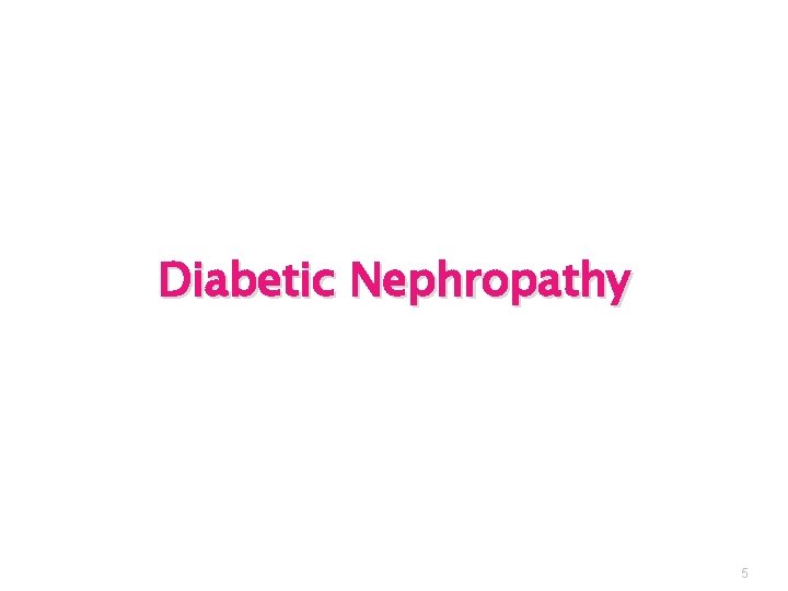 Diabetic Nephropathy 5 