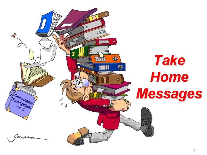 Take Home Messages 54 